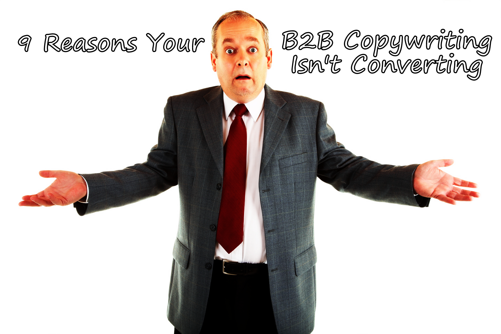 9 Reasons Your B2B Copywriting Isn’t Converting